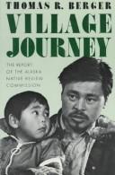 Cover of: Village journey: the report of the Alaska Native Review Commission