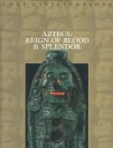 Cover of: Aztecs:  Reign of Blood & Splendor (Lost Civilizations)