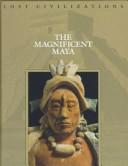 Cover of: The Magnificent Maya (Lost Civilizations)
