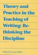 Cover of: Theory and practice in the teaching of writing: rethinking the discipline