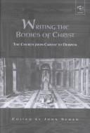 Cover of: Writing the bodies of Christ: the church from Carlyle to Derrida