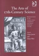 Cover of: The arts of 17th-century science: representations of the natural world in European and North American culture