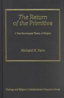 Cover of: The Return of the Primitive: A New Sociological Theory of Religion (Theology and Religion in Interdisciplinary Perspective)
