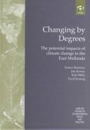 Cover of: Changing by Degrees: The Potential Impacts of Climate Change in the East Midlands (Ashgate Studies in Environmental Policy and Practice)