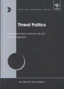 Cover of: Threat Politics: New Perspectives on Security, Risk and Crisis Management (Critical Security Series)