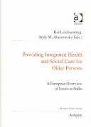 PROVIDING INTEGRATED HEALTH AND SOCIAL CARE FOR OLDER PERSONS by Kai Leichsenring, Andy Alaszewski