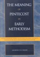 Cover of: The Meaning of Pentecost in Early Methodism: Rediscovering John Fletcher as John Wesley's Vindicator and Designated Successor (Pietist and Wesleyan Studies)