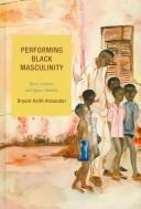 Cover of: Performing Black masculinity: race, culture, and queer identity