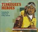 Cover of: Tuskegee's Heroes: As Depicted in the Aviation Art of Roy E. LA Grone