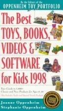 Cover of: The Best Toys, Books, Videos & Software for Kids, 1998: The 1998 Guide to 1,000+ Kid-Tested, Classic and New Products for Ages 0-10 (Oppenheim Toy Portfolio)
