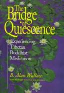 Cover of: The bridge of quiescence: experiencing Tibetan Buddhist meditation