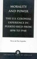 Morality and power : the U.S. colonial experience in Puerto Rico from 1898 to 1948