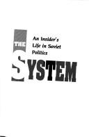 Cover of: The system: an insider's life in Soviet politics