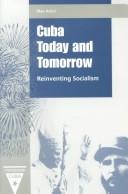 Cover of: Cuba Today and Tomorrow: Reinventing Socialism (Contemporary Cuba)
