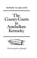 Cover of: The county courts in antebellum Kentucky