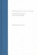 Cover of: Picking the lock of time: developing chronology in American archaeology