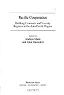 Cover of: Pacific cooperation: building economic and security regimes in the Asia-Pacific region