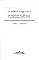 Cover of: Subversive imaginations: fantastic prose and the end of Soviet literature, 1970s-1990s