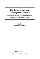 The Latin American development debate : neostructuralism, neomonetarism, and adjustment processes