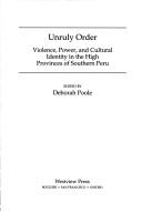 Cover of: Unruly order: violence, power, and cultural identity in the high provinces of southern Peru