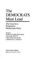 Cover of: The Democrats must lead: the case for a progressive Democratic Party