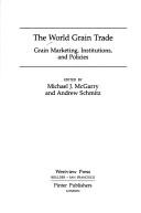 Cover of: The World grain trade: grain marketing, institutions, and policies