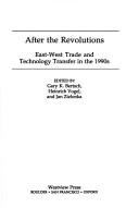 Cover of: After the revolutions: East-West trade and technology transfer in the 1990s