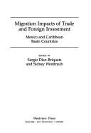 Cover of: Migration impacts of trade and foreign investment: Mexico and Caribbean Basin countries