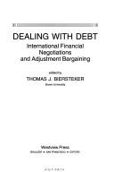 Cover of: Dealing with debt: international financial negotiations and adjustment bargaining