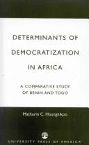 Cover of: Determinants of democratization in Africa: a comparative study of Benin and Togo