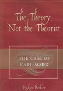 Cover of: The Theory, Not the Theorist: The Case of Karl Marx
