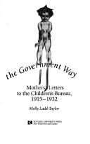 Cover of: Raising a Baby the Government Way: Mothers' Letters to the Children's Bureau 1915 1932 (Douglass Series on Women's Lives & the Meaning of Gender)