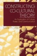 Cover of: Constructing co-cultural theory: an explication of culture, power, and communication