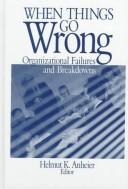 Cover of: When Things Go Wrong: Organizational Failures and Breakdowns