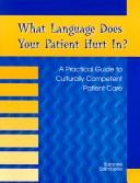 Cover of: What Language Does Your Patient Hurt In?: A Practica Guide to Culturally Competent Patient Care (Medical Assisting: a Commitment to Service-Administrative and Clinical Competencies)