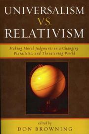 Universalism vs. relativism : making moral judgments in a changing, pluralistic, and threatening world