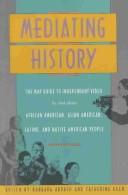 Cover of: Mediating history: the MAP guide to independent video by and about African American, Asian American, Latino, and Native American people