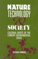Cover of: Nature, technology, and society: cultural roots of the current environmental crisis