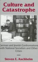 Cover of: Culture and catastrophe: German and Jewish confrontations with National Socialism and other crises