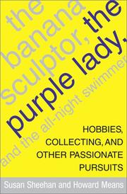 Cover of: The banana sculptor, the purple lady, and the all-night swimmer: hobbies, collecting, and other passionate pursuits