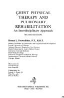 Cover of: Chest physical therapy and pulmonary rehabilitation by [edited by] Donna L. Frownfelter ; illustrations by Cheryl Haugh, Kurt Peterson ; photography by Joseph A. Ficner, Jr., Mike Horvath, Robert Walker.