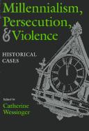 Cover of: Millennialism, persecution, and violence: historical cases