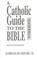 Cover of: A Catholic Guide to the Bible