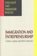 Cover of: Immigration and Entrepreneurship: Culture, Capital, and Ethnic Networks