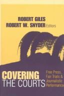 Cover of: Covering the courts: free press, fair trials & journalistic performance
