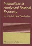 Interactions in analytical political economy : theory, policy, and applications