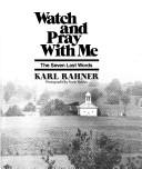 Cover of: Watch and pray with me: the seven last words