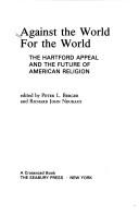 Cover of: Against the world for the world: the Hartford appeal and the future of American religion