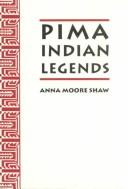 Pima Indian legends by Anna Moore Shaw