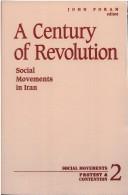 Cover of: A century of revolution: social movements in Iran